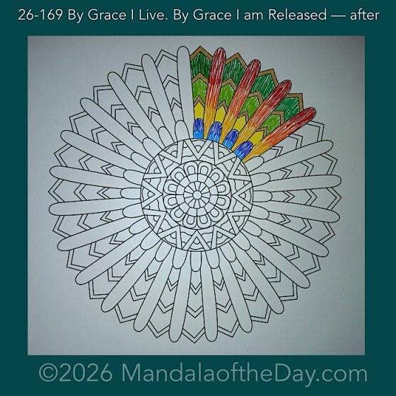 Mandala of the Day 26-169 By Grace I Live. By Grace I am Released — after. Day 1 of 7 coloring this week’s Mandala of the Week 26-25