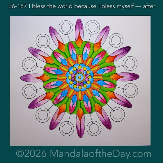 Mandala of the Day 26-187 I bless the world because I bless myself — after. Day 5 of 7 painting this week’s Mandala of the Week 26-27