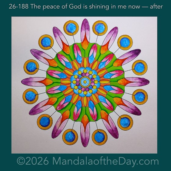 Mandala of the Day 26-188 The peace of God is shining in me now — after. Day 6 of 7 painting this week’s Mandala of the Week 26-27