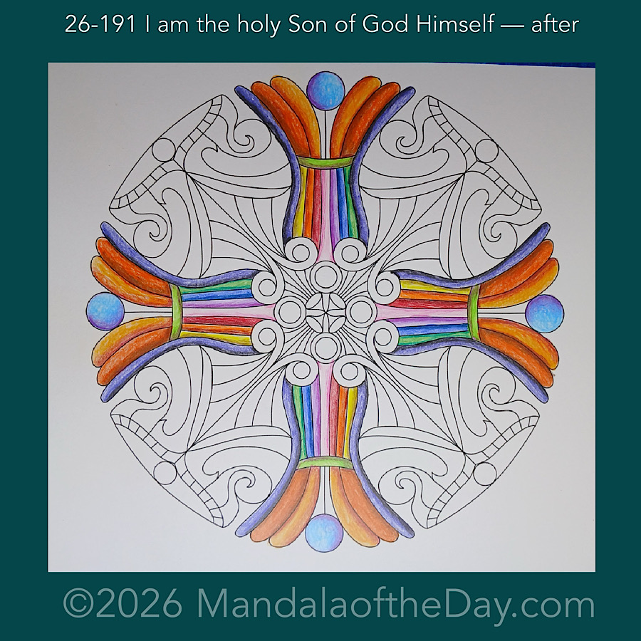Mandala of the Day 26-191 I am the holy Son of God Himself — after. Day 2 of 7 coloring this week’s Mandala of the Week 26-28
