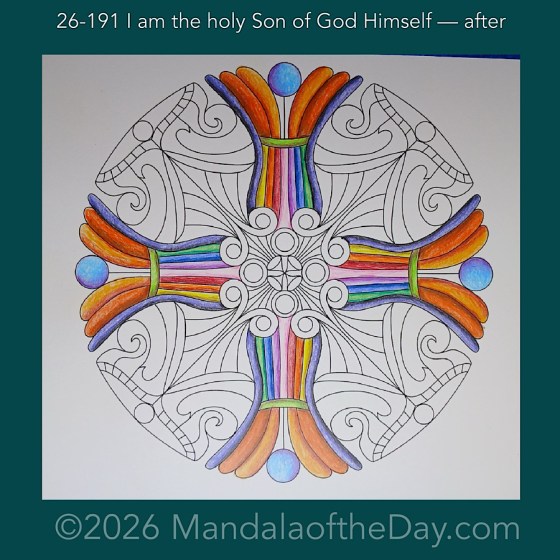 Mandala of the Day 26-191 I am the holy Son of God Himself — after. Day 2 of 7 coloring this week’s Mandala of the Week 26-28