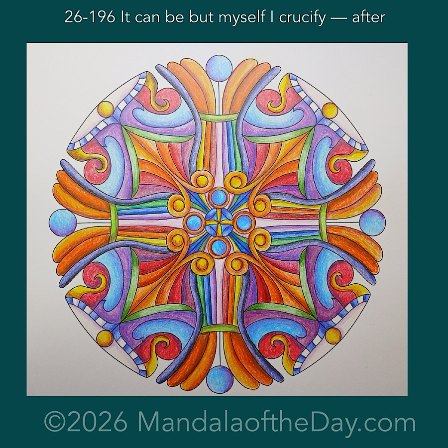 Mandala of the Day 26-196 It can be but myself I crucify — after. Day 7 of 7 coloring this week’s Mandala of the Week 26-28