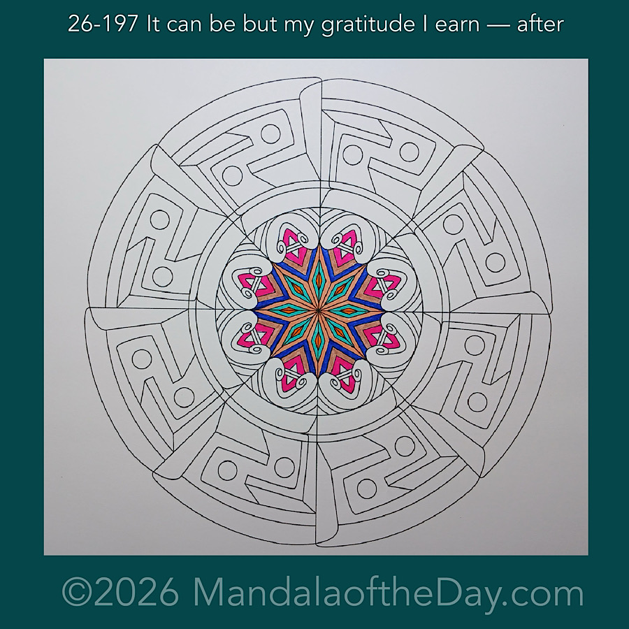 Mandala of the Day 26-197 It can be but my gratitude I earn — after. Day 1 of 7 coloring this week’s Mandala of the Week 26-29