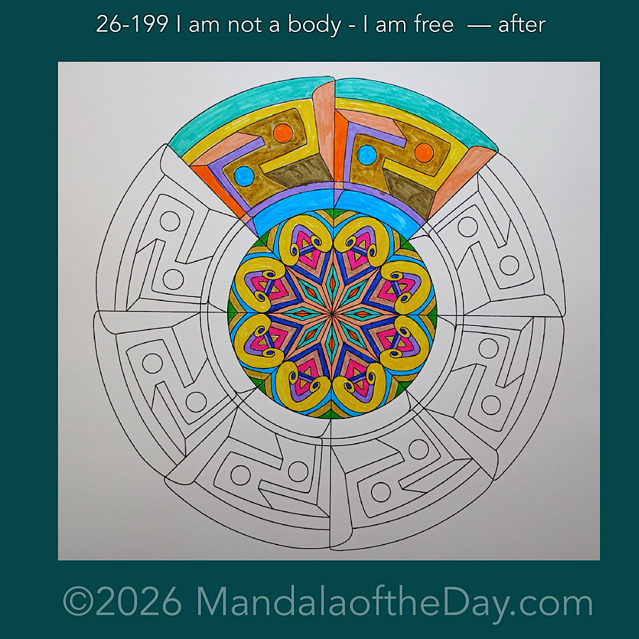 Mandala of the Day 26-199 I am not a body - I am free — after. Day 3 of 7 coloring this week’s Mandala of the Week 26-29