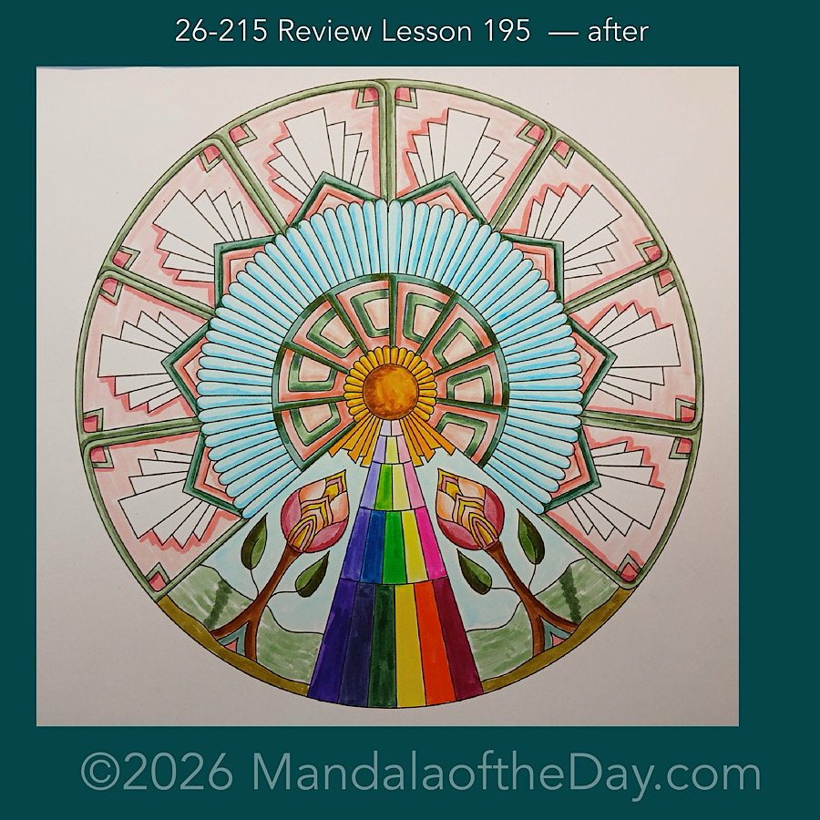 Mandala of the Day 26-215 Review Lesson 195 — after. Day 5 of 7 coloring this week’s Mandala of the Week 26-31