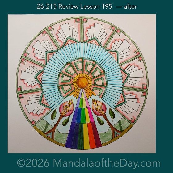 Mandala of the Day 26-215 Review Lesson 195 — after. Day 5 of 7 coloring this week’s Mandala of the Week 26-31