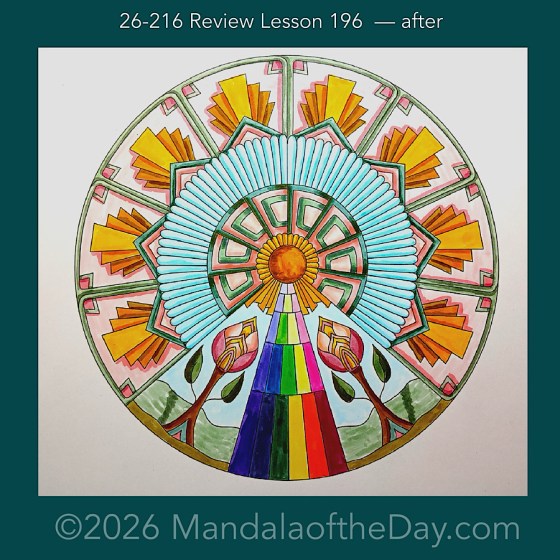 Mandala of the Day 26-216 Review Lesson 196 — after. Day 6 of 7 coloring this week’s Mandala of the Week 26-31