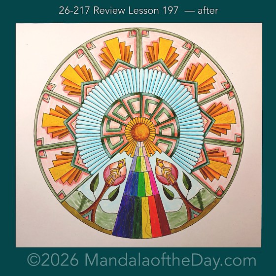 Mandala of the Day 26-217 Review Lesson 197 — after. Day 7 of 7 coloring this week’s Mandala of the Week 26-31