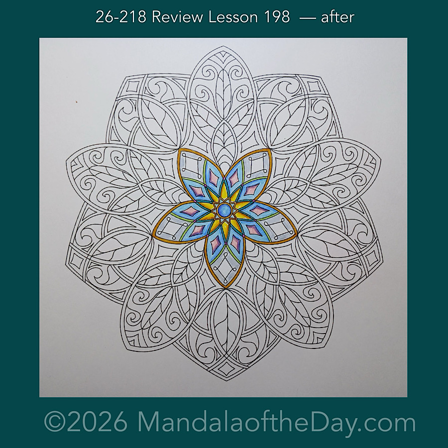 Mandala of the Day 26-218 Review Lesson 198 — after. Day 1 of 7 coloring this week’s Mandala of the Week 26-32