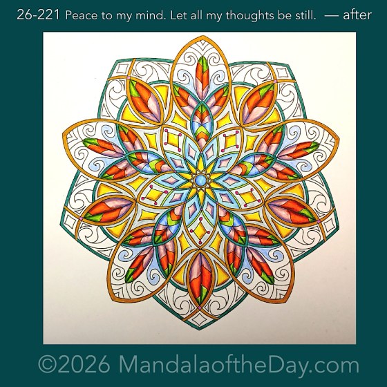 Mandala of the Day 26-221 Peace to my mind. Let all my thoughts be still. — after. Day 4 of 7 coloring this week’s Mandala of the Week 26-32