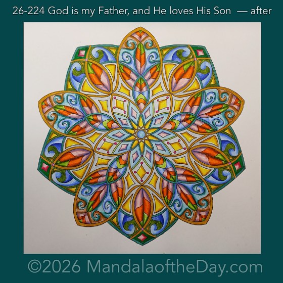 Mandala of the Day 26-224 God is my Father, and He loves His Son — after. Day 7 of 7 of coloring this week’s Mandala of the Week 26-32