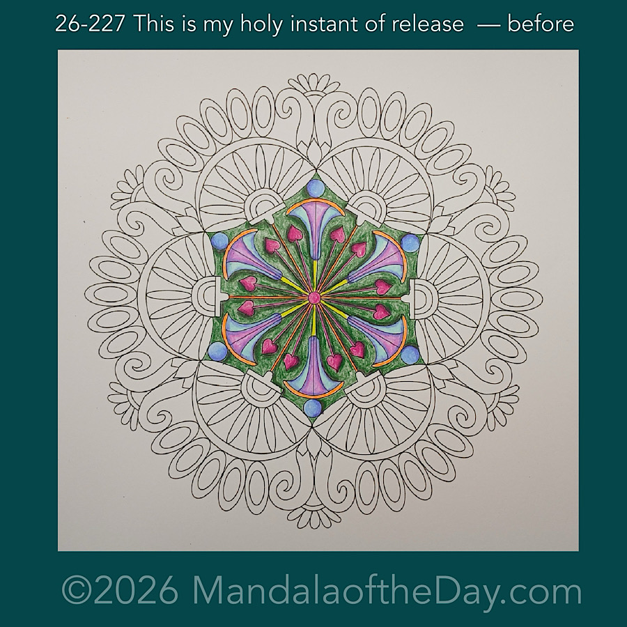 Mandala of the Day 26-227 This is my holy instant of release — before