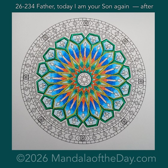 Mandala of the Day 26-234 Father, today I am your Son again — after. Day 3 of 7 coloring this week’s Mandala of the Week 26-34