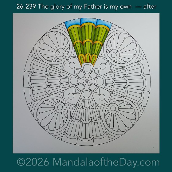 Mandala of the Day 26-239 The glory of my Father is my own — after. Day 1 of 7 coloring this week’s Mandala of the Week 26-35