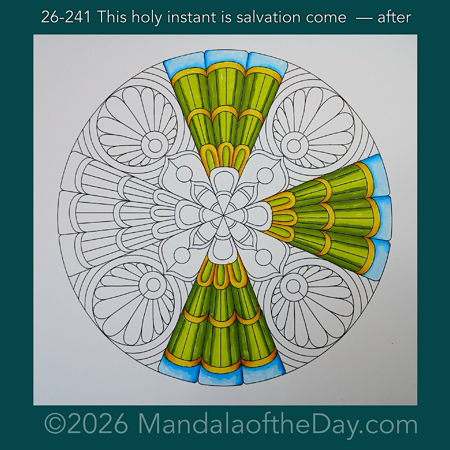 Mandala of the Day 26-241 This holy instant is salvation come — after. Day 3 of 7 coloring this week’s Mandala of the Week 26-35