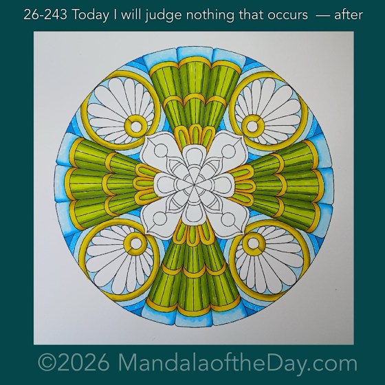 Mandala of the Day 26-243 Today I will judge nothing that occurs — after. Day 5 of 7 coloring this week’s Mandala of the Week 26-35