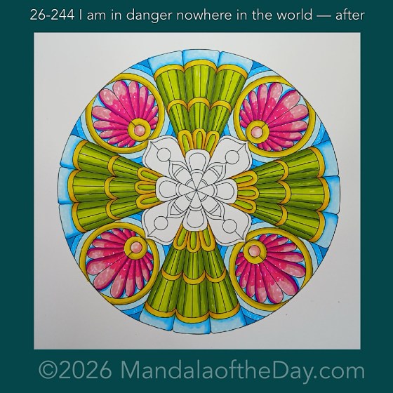 Mandala of the Day 26-244 I am in danger nowhere in the world — after. Day 6 of 7 coloring this week’s Mandala of the Week 26-35