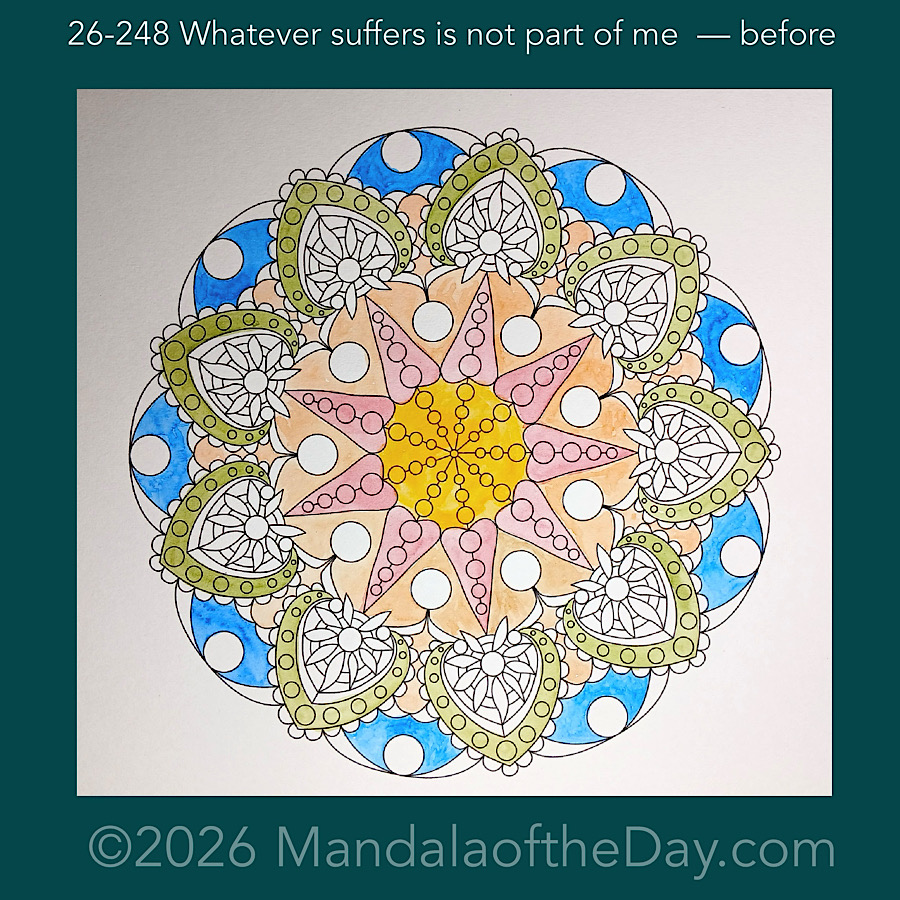 Mandala of the Day 26-248 Whatever suffers is not part of me — before