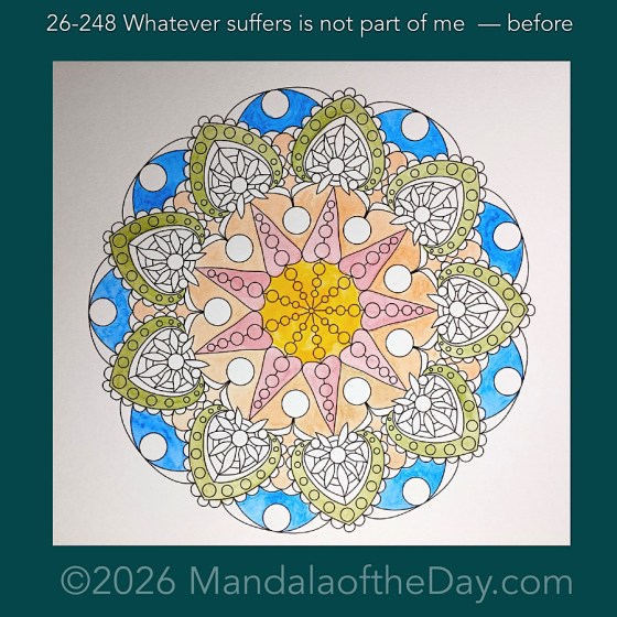 Mandala of the Day 26-248 Whatever suffers is not part of me — before