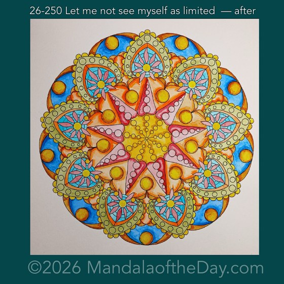 Mandala of the Day 26-250 Let me not see myself as limited — after. Day 5 of 7 painting this week’s Mandala of the Week 26-36