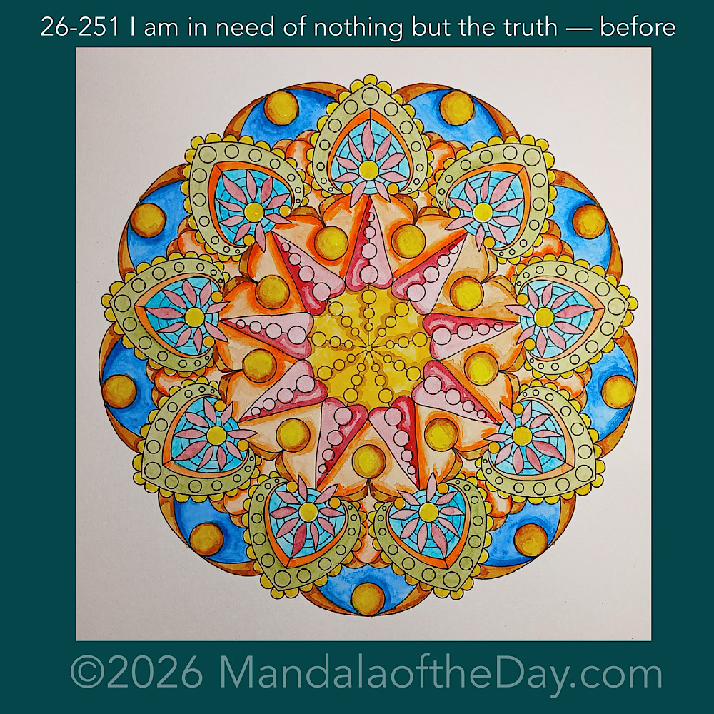 Mandala of the Day 26-251 I am in need of nothing but the truth — before
