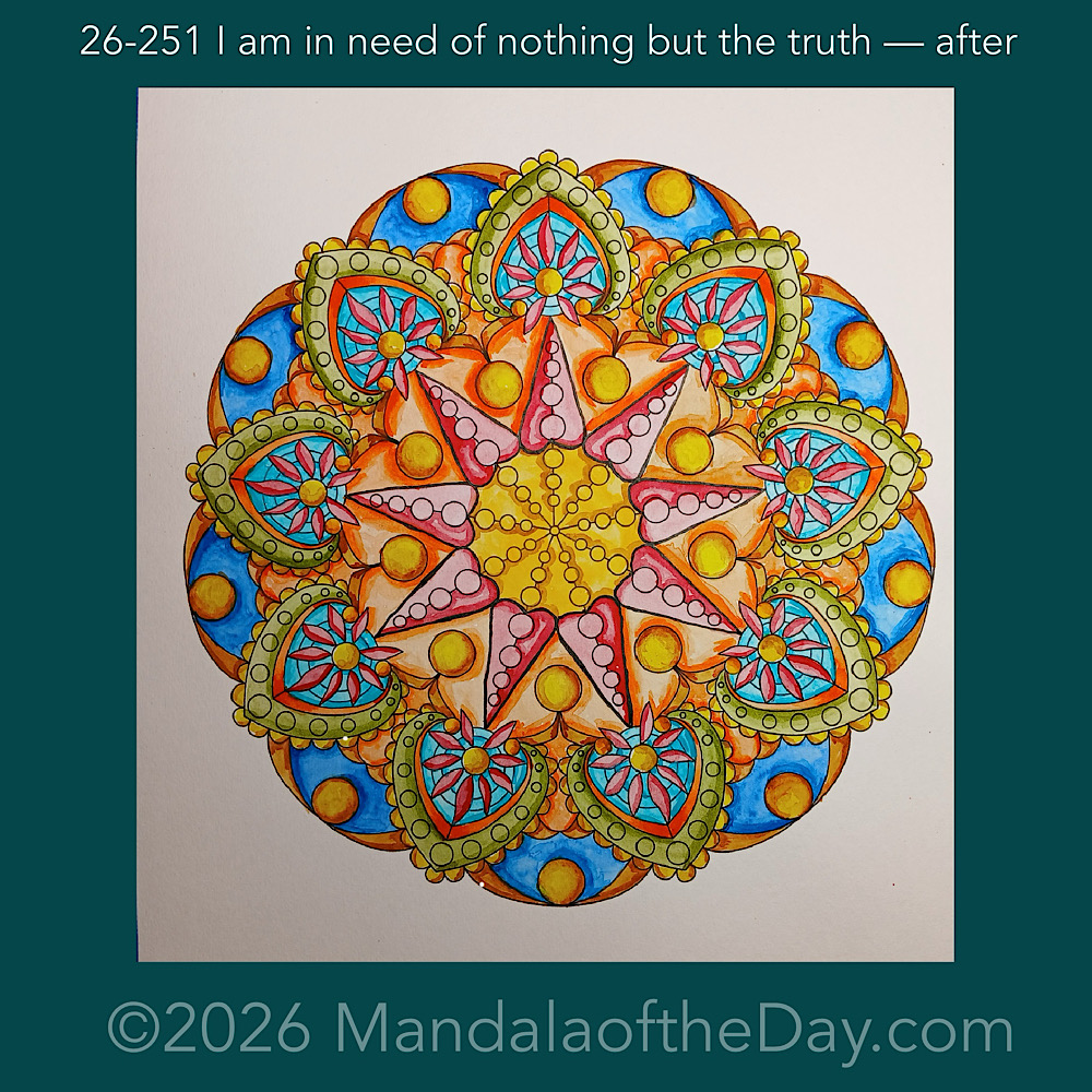 Mandala of the Day 26-251 I am in need of nothing but the truth — after. Day 6 of 7 painting this week’s Mandala of the Week 26-36