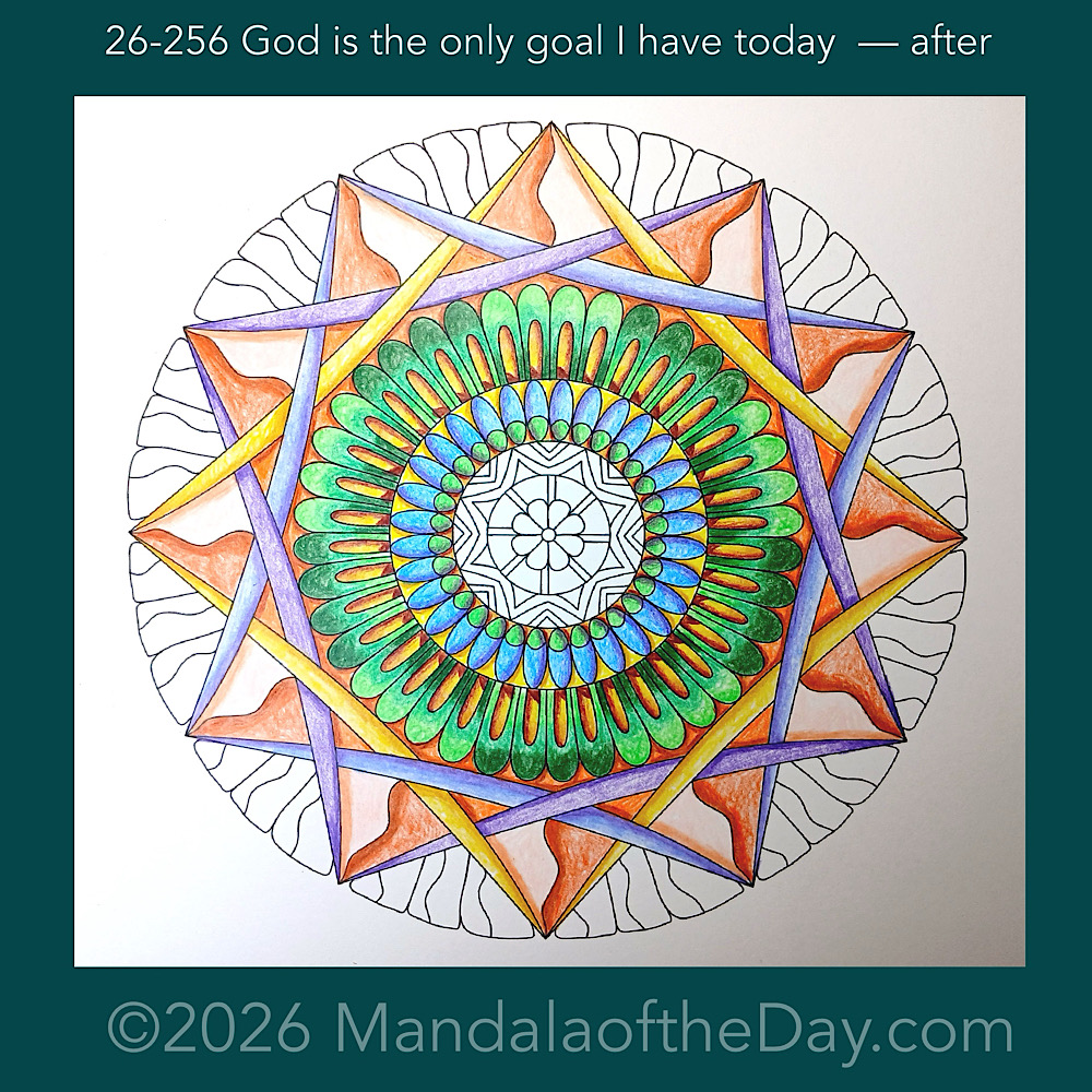 Mandala of the Day 26-256 God is the only goal I have today — after. Day 4 of 7 coloring this week’s Mandala of the Week 26-37