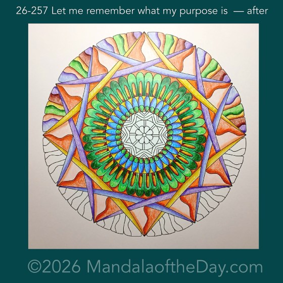 Mandala of the Day 26-257 Let me remember what my purpose is — after. Day 5 of 7 coloring this week’s Mandala of the Week 26-37