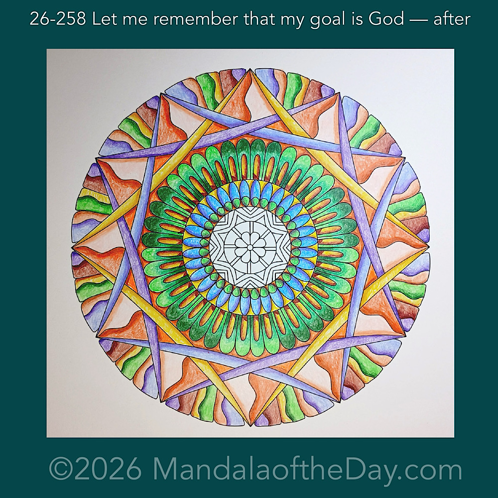 Mandala of the Day 26-258 Let me remember that my goal is God — after. Day 6 of 7 coloring this week’s Mandala of the Week 26-37