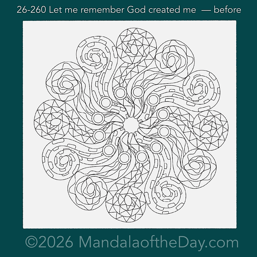 Mandala of the Day 26-260 Let me remember God created me — before