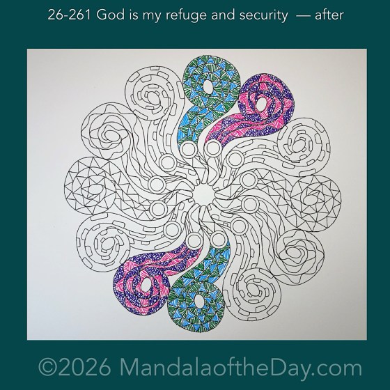 Mandala of the Day 26-261 God is my refuge and security — after. Day 2 of 7 coloring this week’s Mandala of the Week 26-38