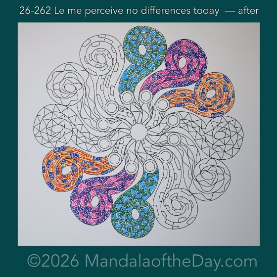 Mandala of the Day 26-262 Let me perceive no differences today — after. Day 3 of 7 coloring this week’s Mandala of the Week 26-38