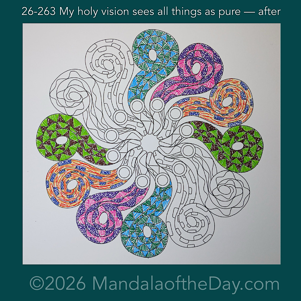 Mandala of the Day 26-263 My holy vision sees all things as pure — after. Day 4 of 7 coloring this week’s Mandala of the Week 26-38