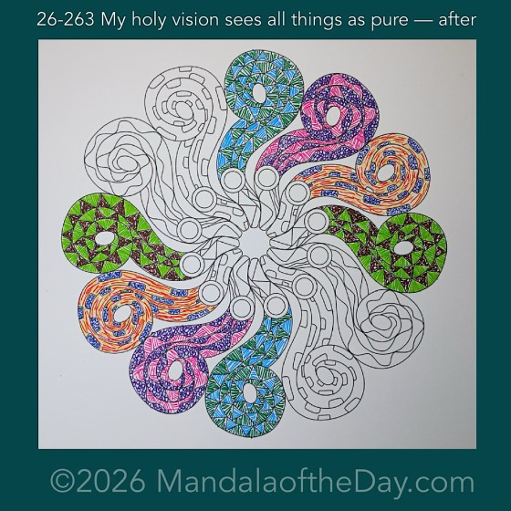 Mandala of the Day 26-263 My holy vision sees all things as pure — after. Day 4 of 7 coloring this week’s Mandala of the Week 26-38