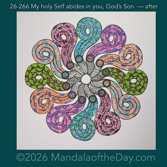 Mandala of the Day 26-266 My holy Self abides in you, God’s Son — after. Day 7 of 7 coloring this week’s Mandala of the Week 26-38