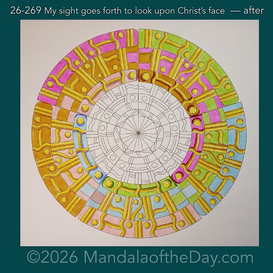 Mandala of the Day 26-269 My sight goes forth to look upon Christ’s face — after. Day 3 of 7 coloring this week’s Mandala of the Week 26-39