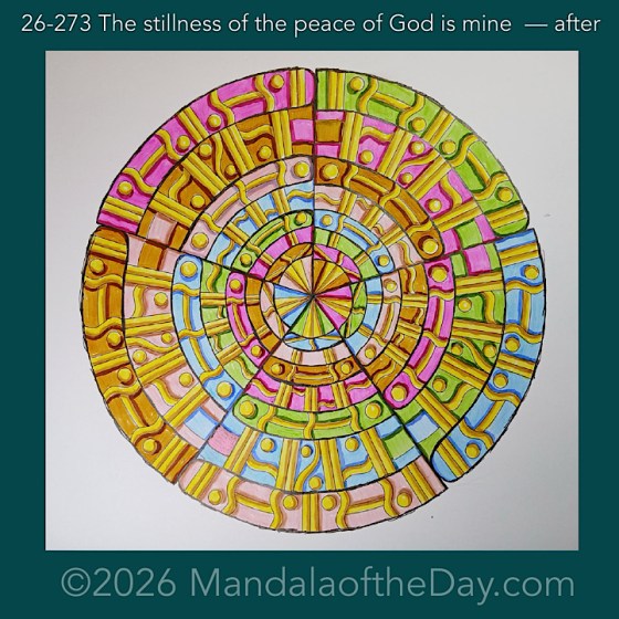 Mandala of the Day 26-273 The stillness of the peace of God is mine — after. Day 7 of 7 coloring this week’s Mandala of the Week 26-39
