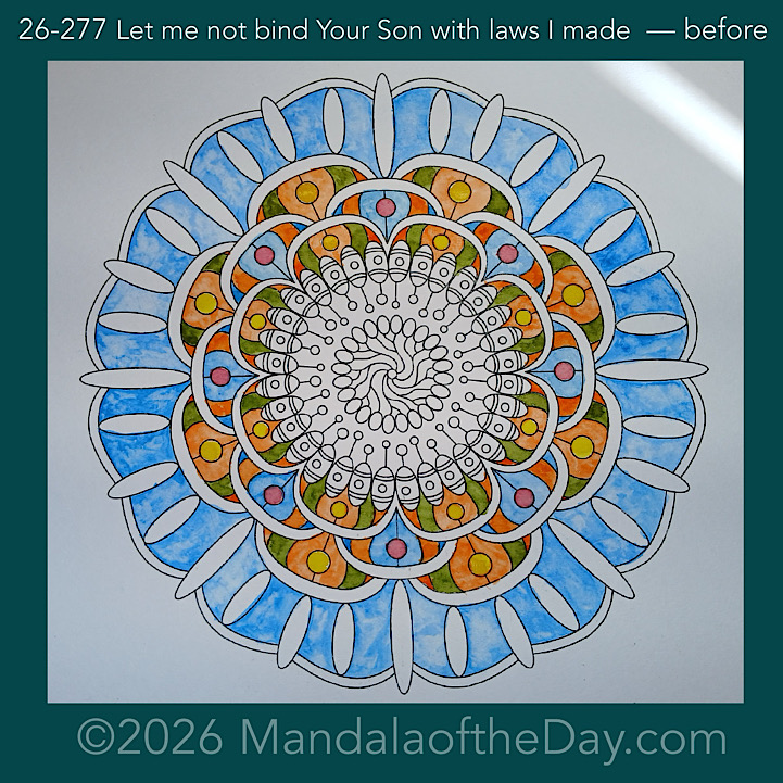Mandala of the Day 26-277 Let me not bind Your Son with laws I made — before