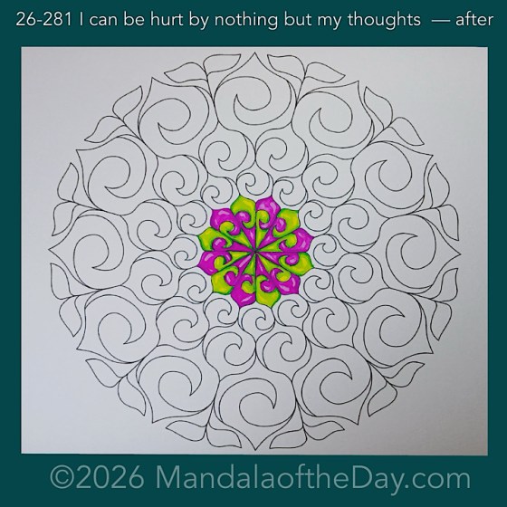 Mandala of the Day 26-281 I can be hurt by nothing buy my thoughts — after. Day 1 of 7 painting this week’s Mandala of the Week 26-41