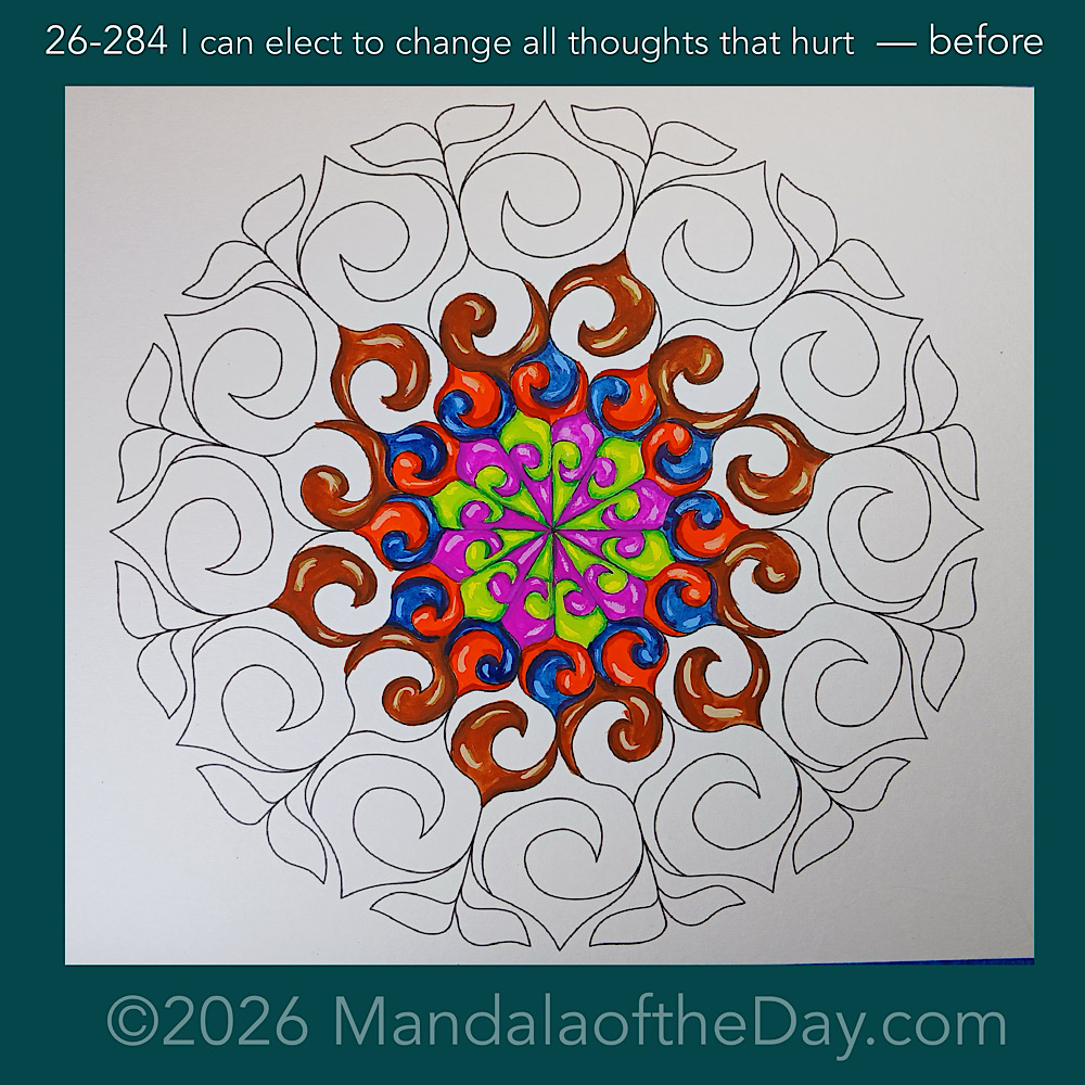 Mandala of the Day 26-284 I can elect to change all thoughts that hurt — before