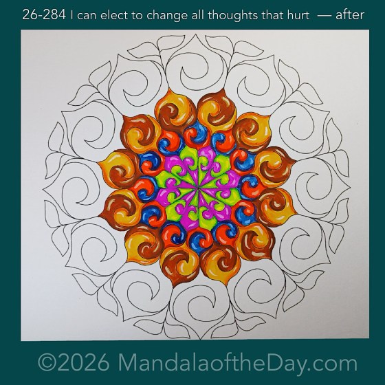 Mandala of the Day 26-284 I can elect to change all thoughts that hurt — after. Day 4 of 7 painting this week’s Mandala of the Week 26-41