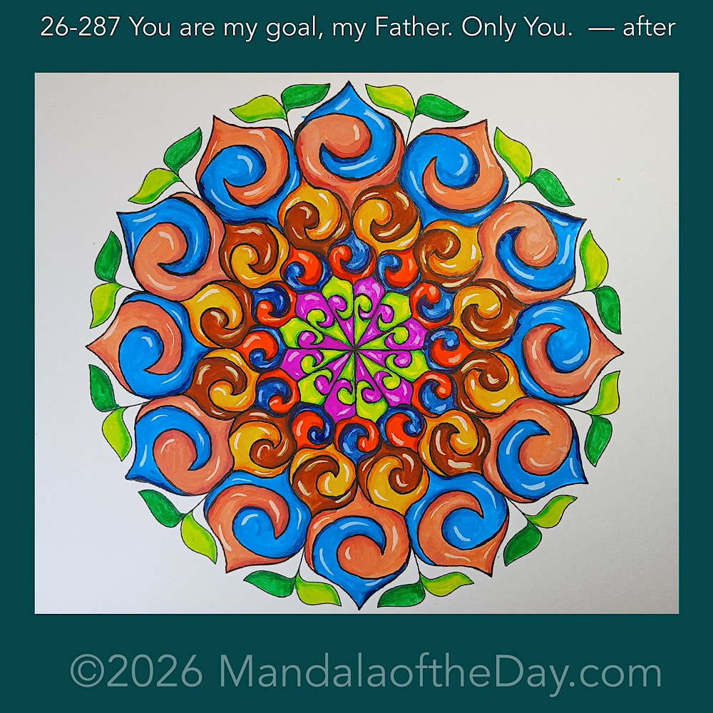 Mandala of the Day 26-287 You are my goal, my Father. Only You. — after. Day 7 of 7 painting this week’s Mandala of the Week 26-41