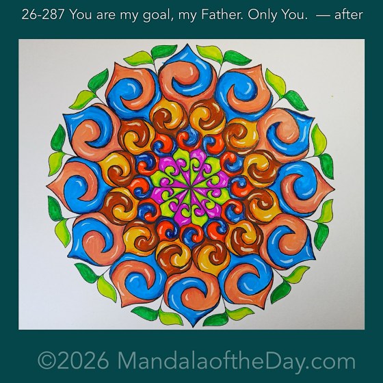Mandala of the Day 26-287 You are my goal, my Father. Only You. — after. Day 7 of 7 painting this week’s Mandala of the Week 26-41