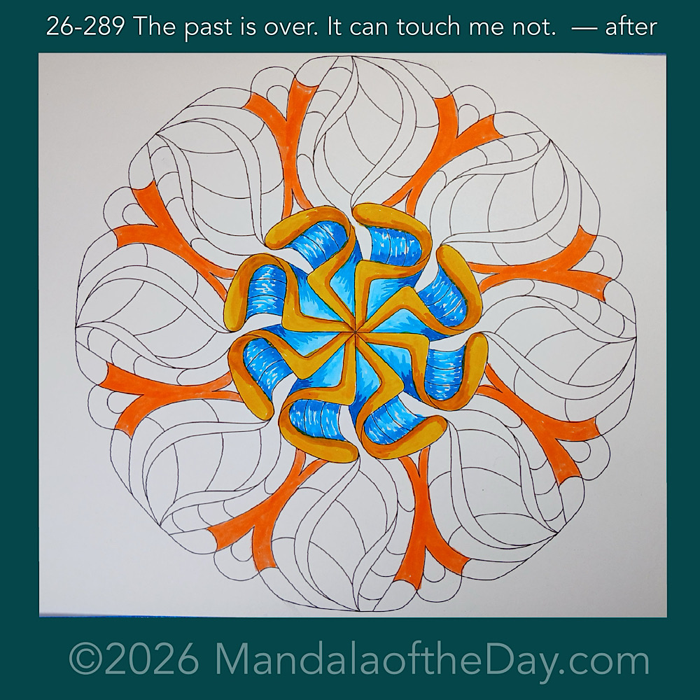 Mandala of the Day 26-289 The past is over. It can touch me not. — after. Day 2 of 7 coloring this week’s Mandala of the Week 26-42