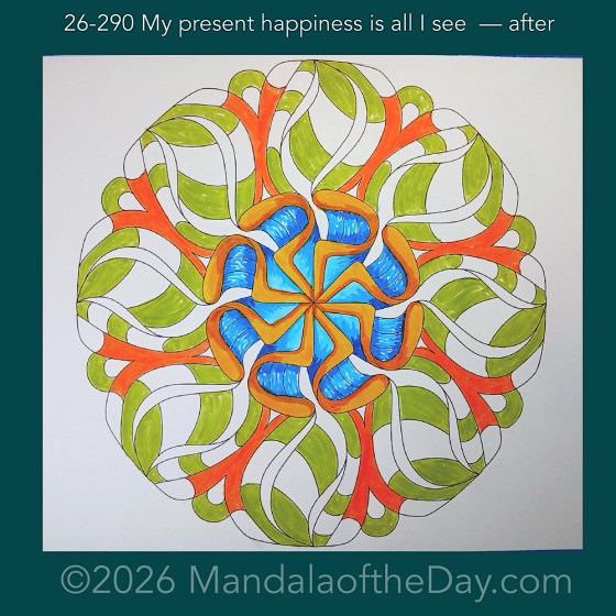 Mandala of the Day 26-290 My present happiness is all I see — after. Day 3 of 7 coloring this week’s Mandala of the Week 26-42