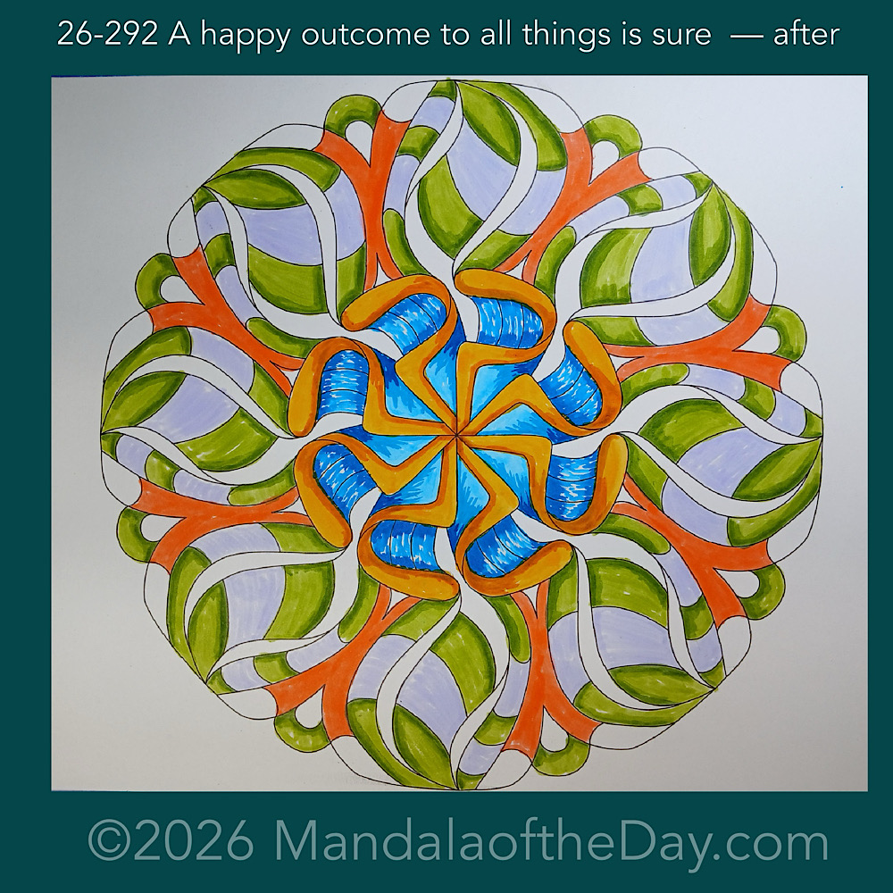 Mandala of the Day 26-292 A happy outcome to all things is sure — after. Day 5 of 7 coloring this week’s Mandala of the Week 26-42