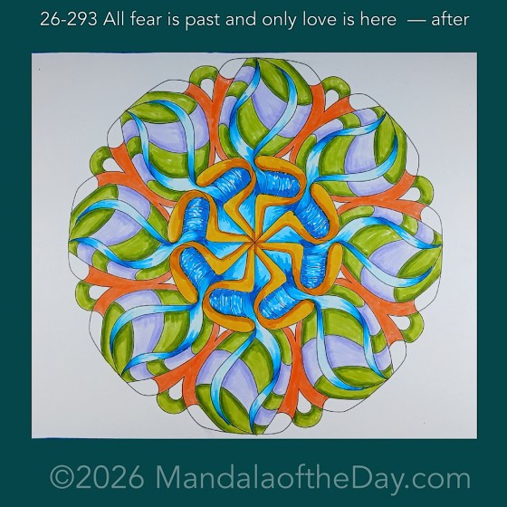 Mandala of the Day 26-293 All fear is past and only love is here — after. Day 6 of 7 coloring this week’s Mandala of the Week 26-42