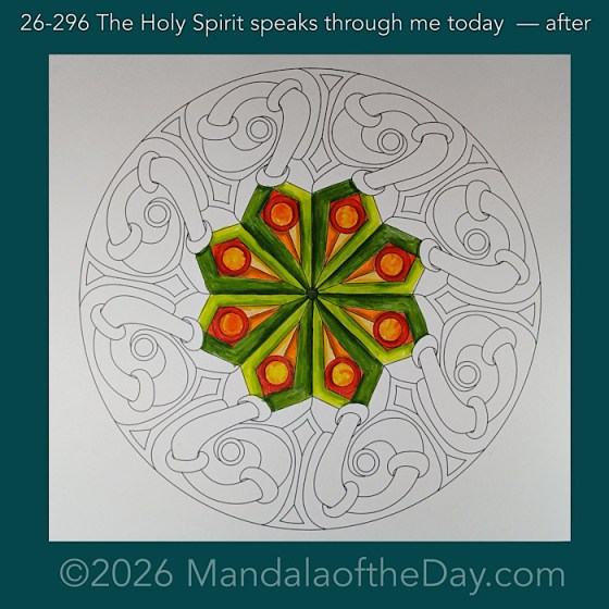 Mandala of the Day 26-296 The Holy Spirit speaks through me today — after. Day 2 of 7 coloring this week’s Mandala of the Week 26-43