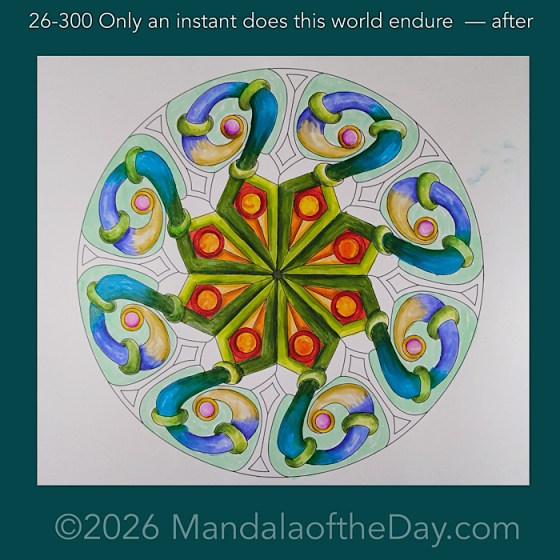 Mandala of the Day 26-300 Only an instant does this world endure — after. Day 6 of 7 coloring this week’s Mandala of the Week 26-43